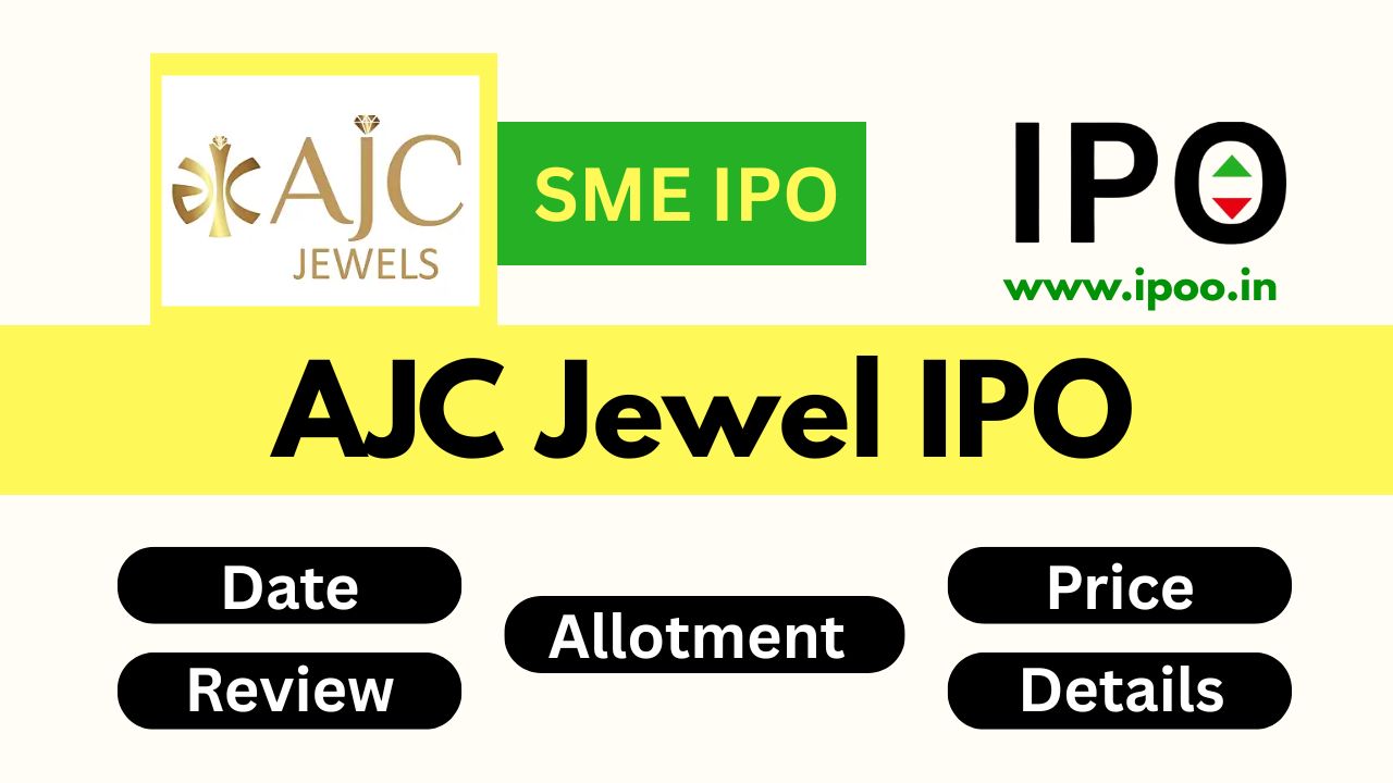 AJC Jewel IPO Date, Review, Price, Allotment Details