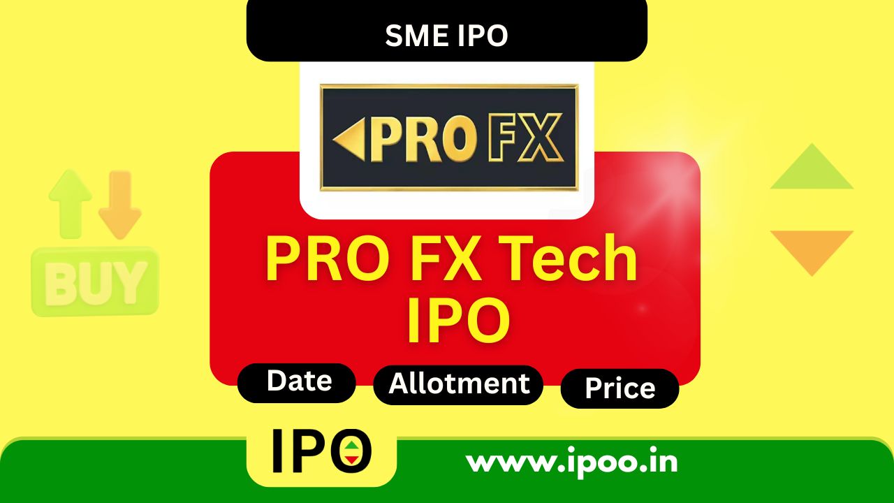 PRO FX Tech IPO Date, Review, Price, Allotment Details